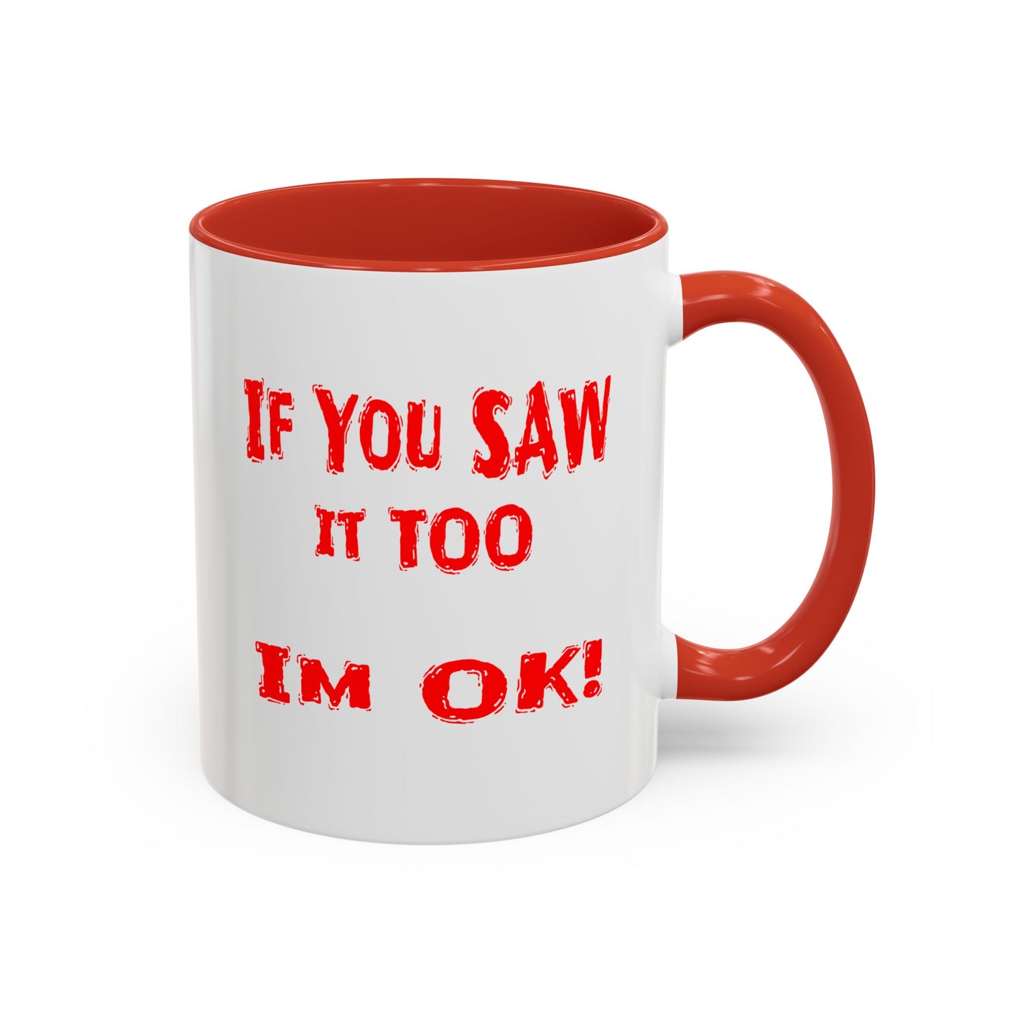 If You Saw It Too I'm OK! Accent Coffee Mug (11, 15oz)