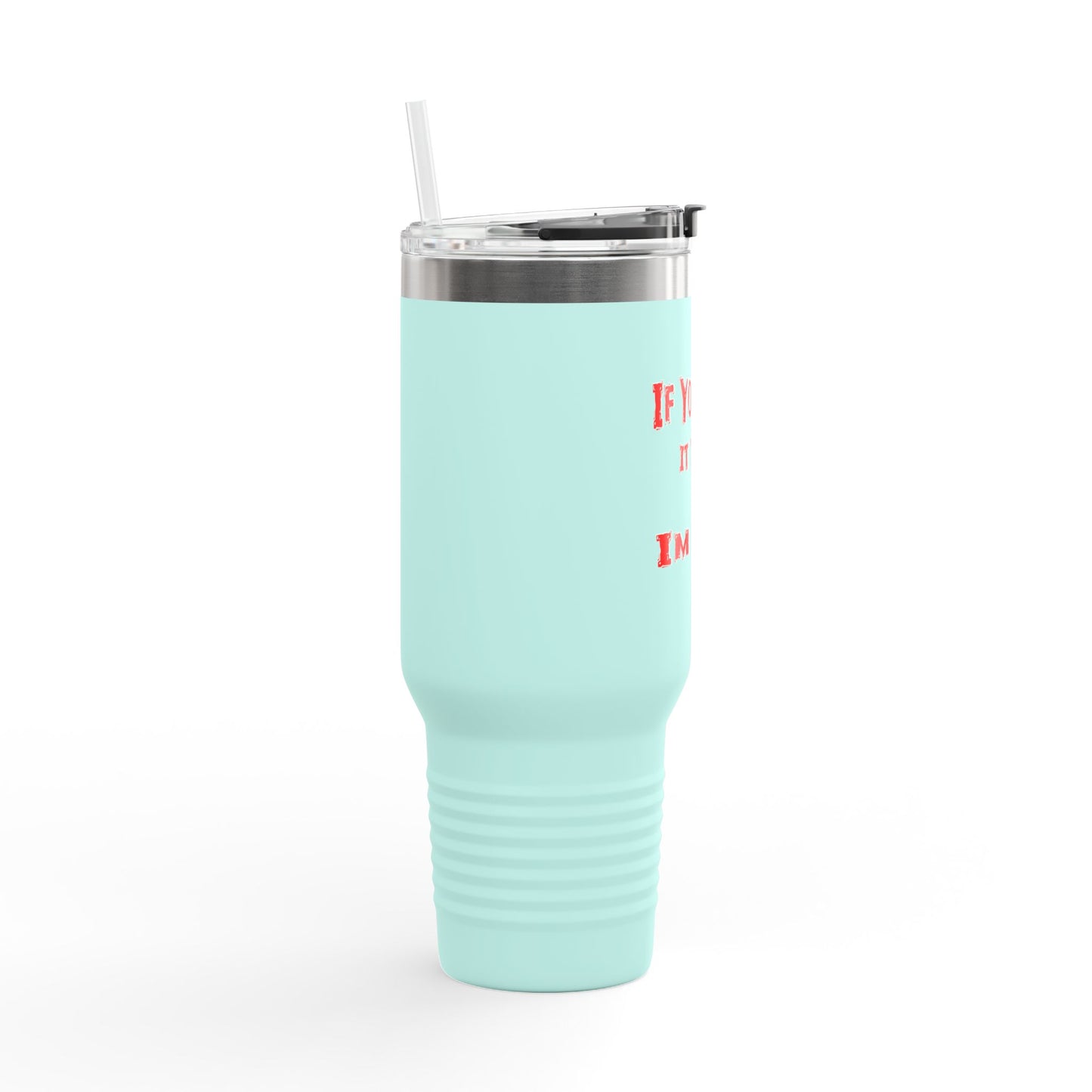 If you Saw It Too Insulated Travel Mug, 40oz