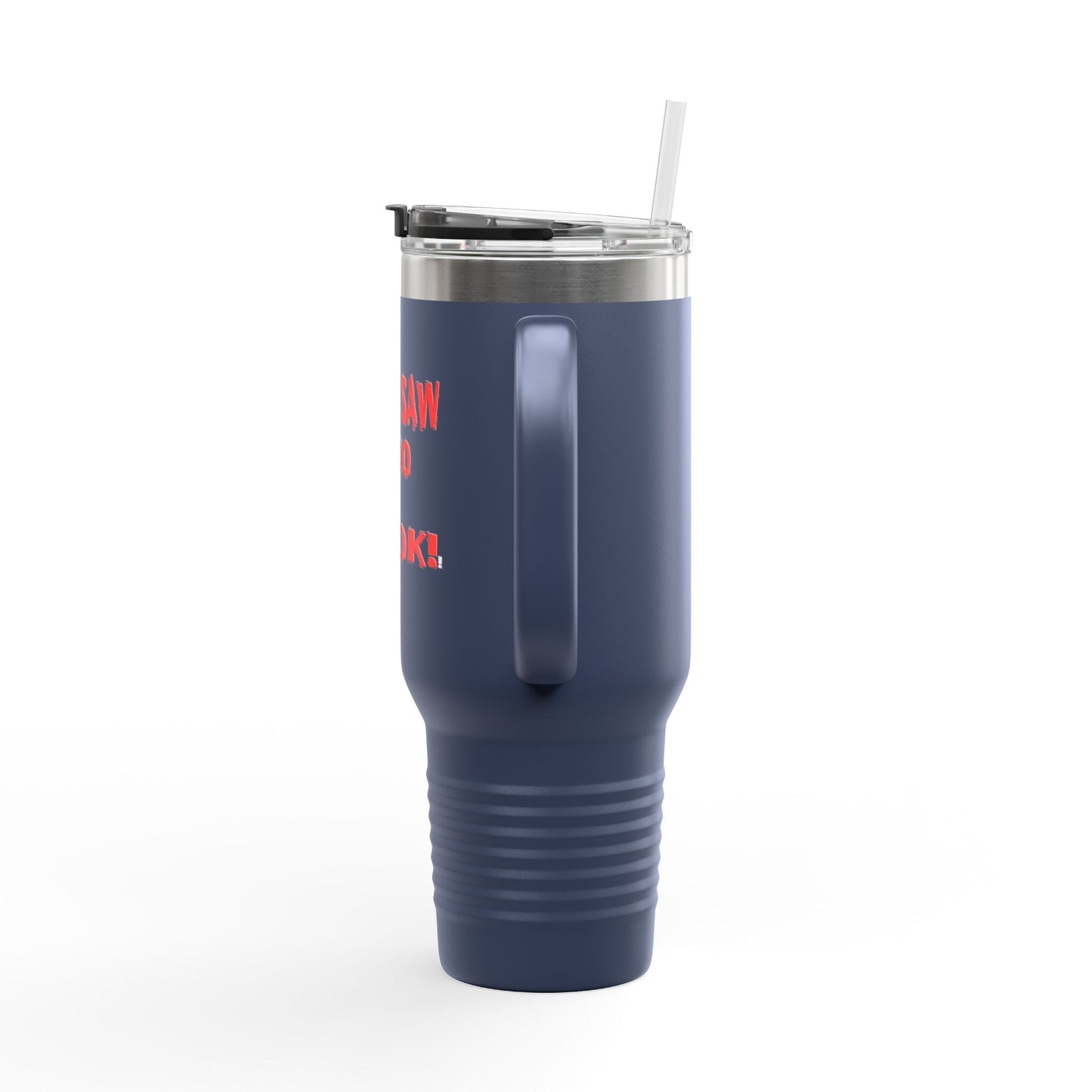 If you Saw It Too Insulated Travel Mug, 40oz