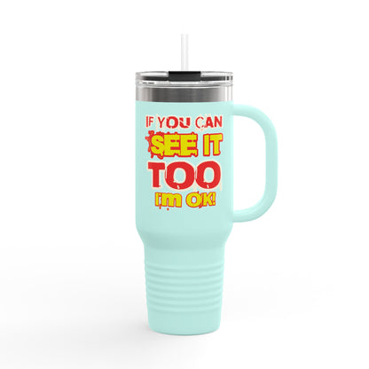 If You Can See It Too Insulated Travel Mug, 40oz