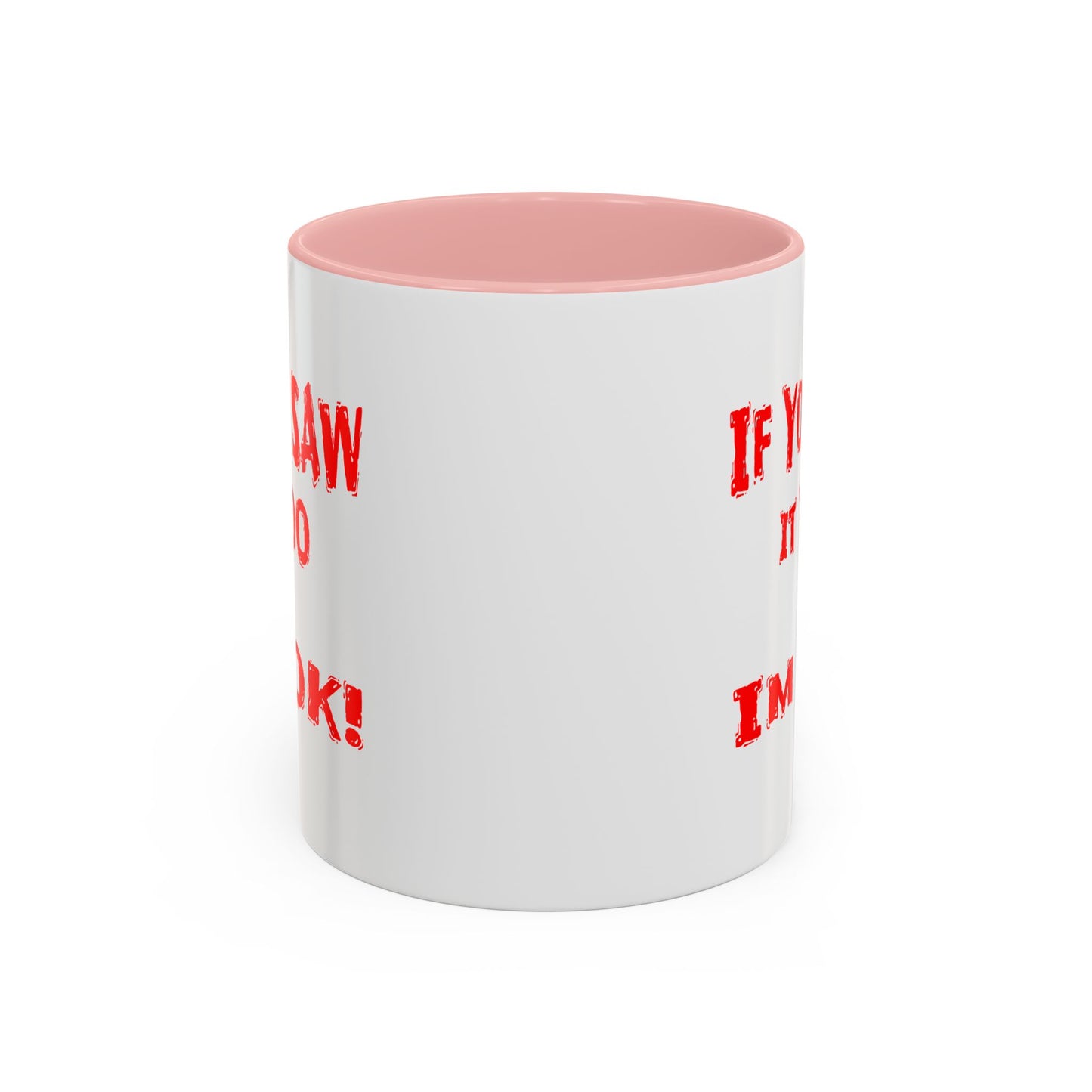 If You Saw It Too I'm OK! Accent Coffee Mug (11, 15oz)