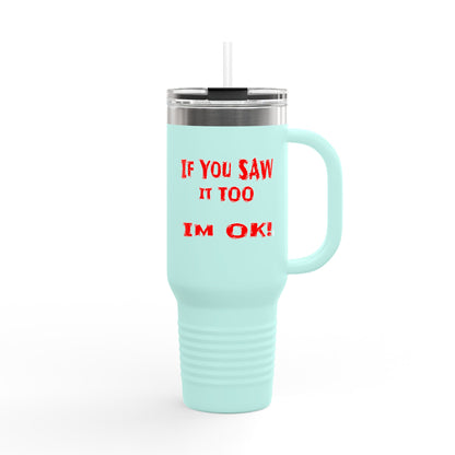 If you Saw It Too Insulated Travel Mug, 40oz