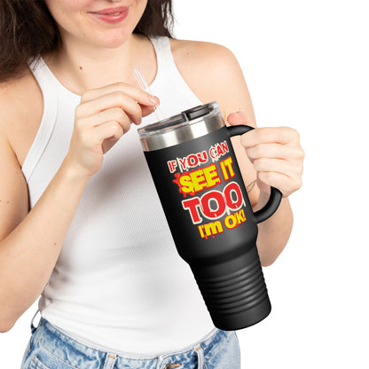 If You Can See It Too Insulated Travel Mug, 40oz