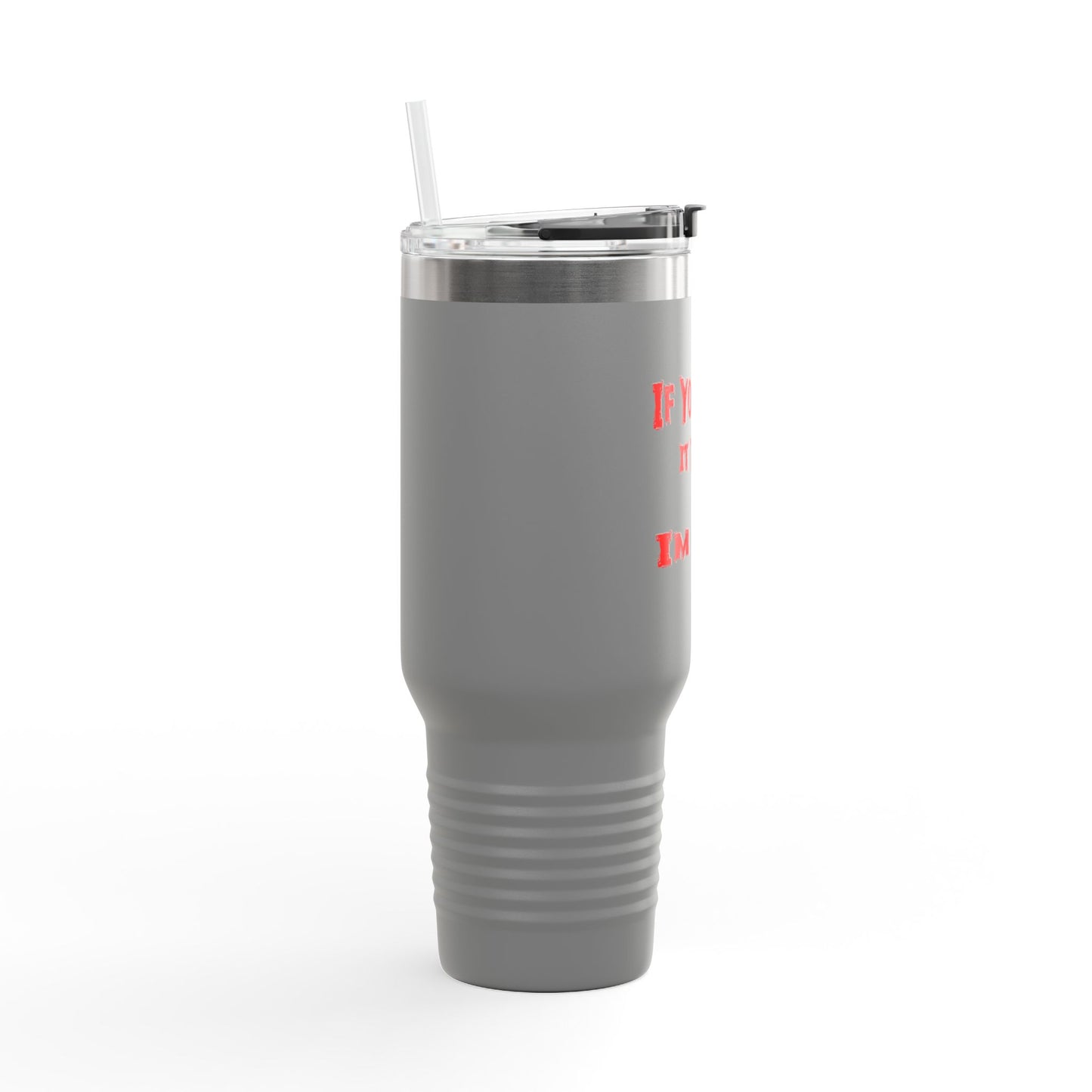 If you Saw It Too Insulated Travel Mug, 40oz