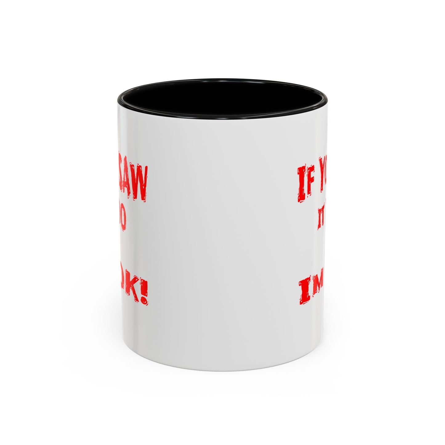 If You Saw It Too I'm OK! Accent Coffee Mug (11, 15oz)