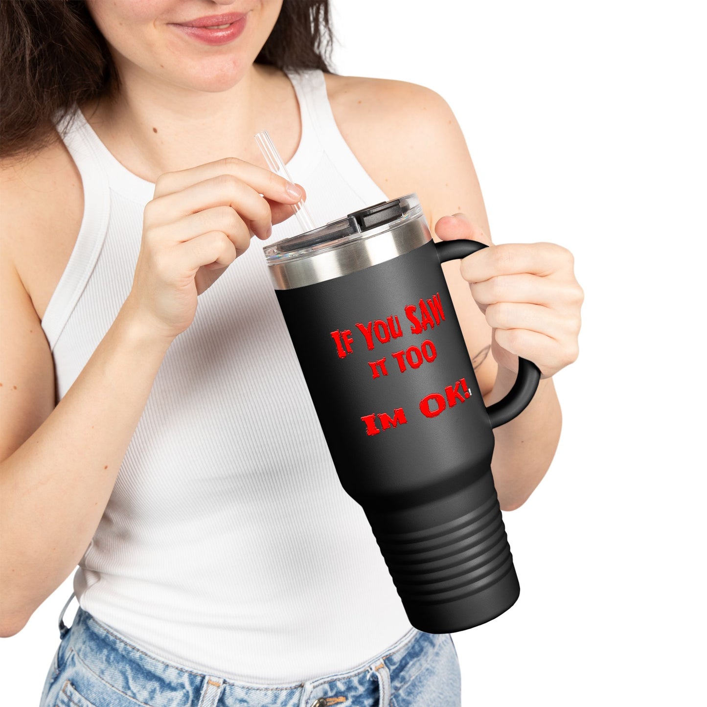 If you Saw It Too Insulated Travel Mug, 40oz