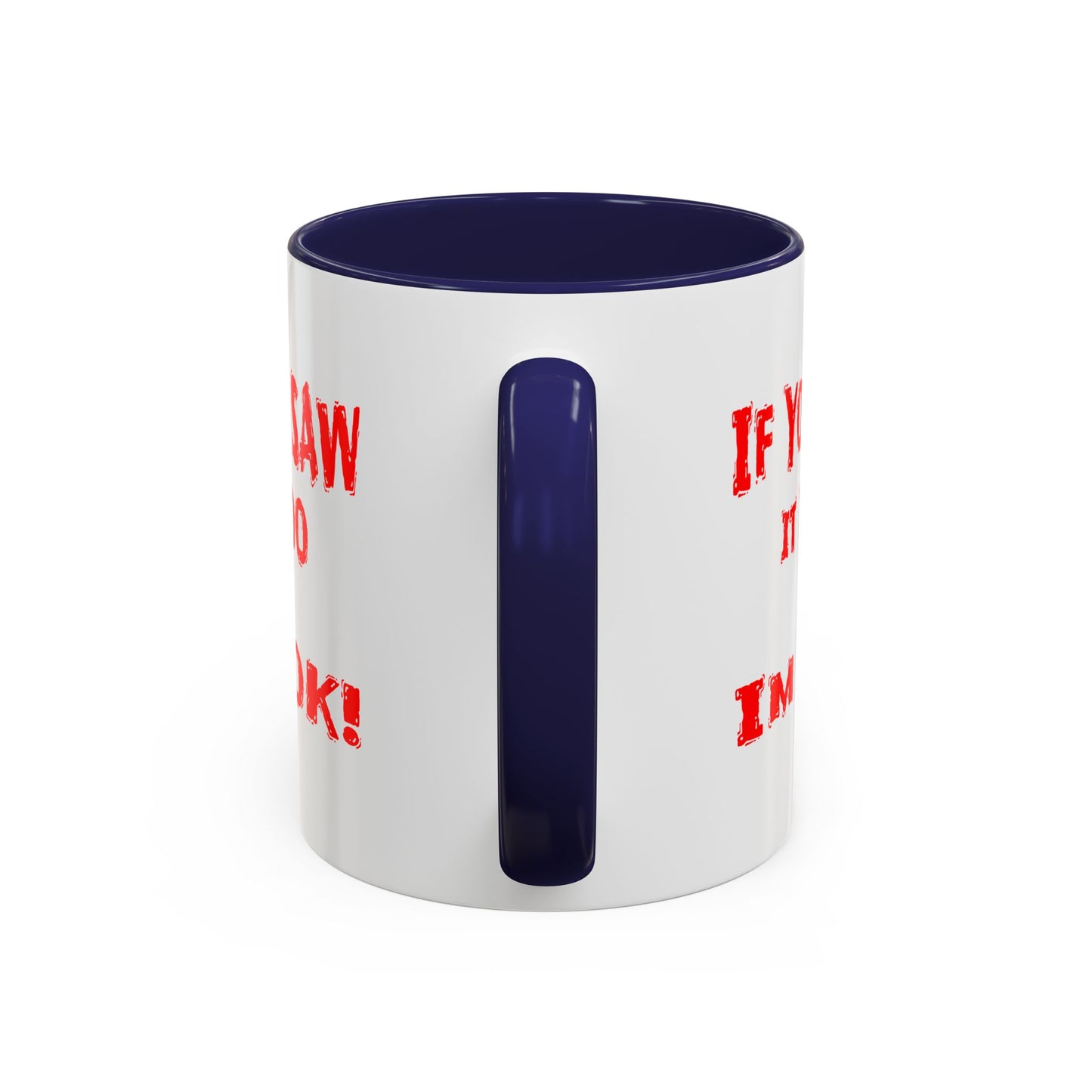 If You Saw It Too I'm OK! Accent Coffee Mug (11, 15oz)