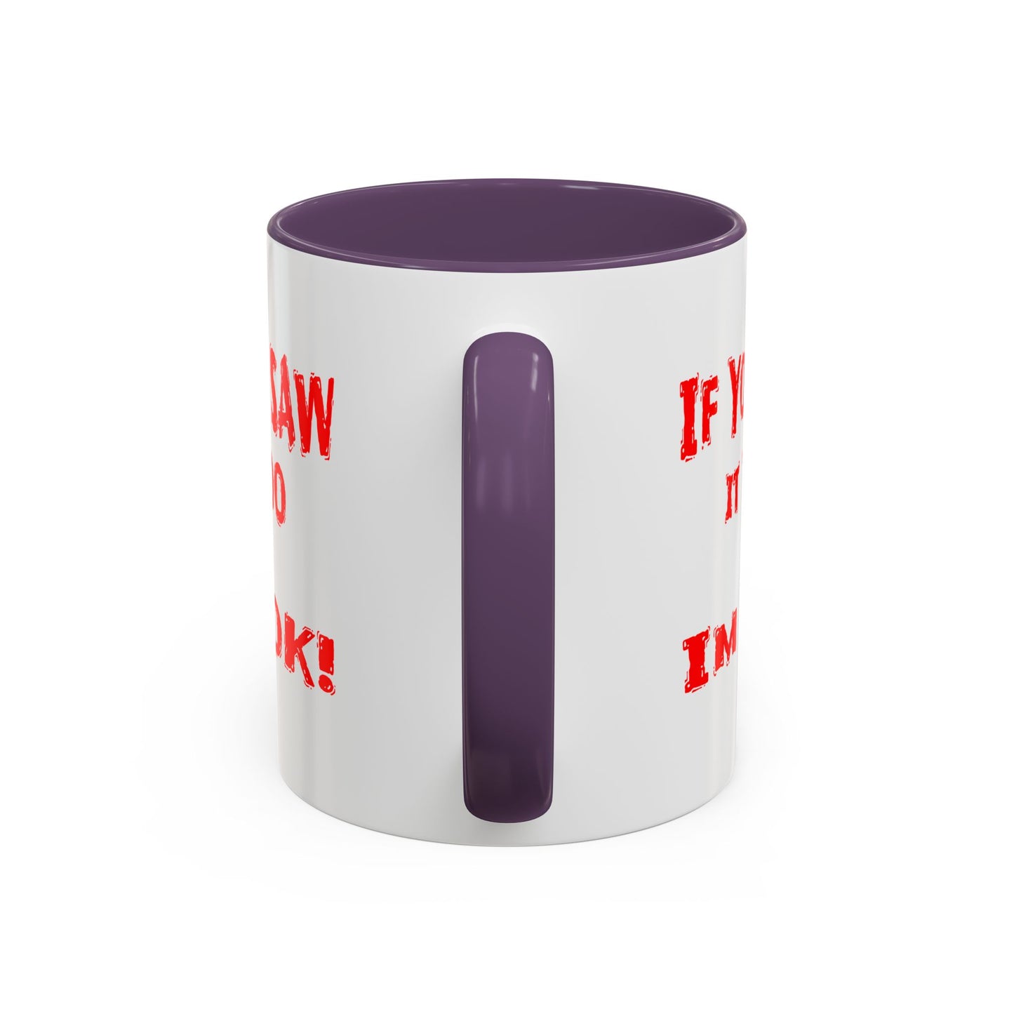 If You Saw It Too I'm OK! Accent Coffee Mug (11, 15oz)