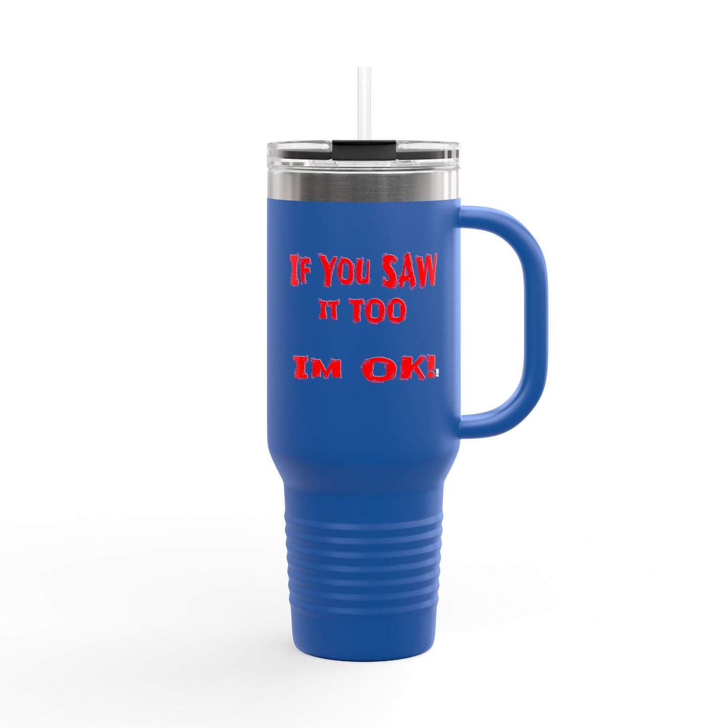 If you Saw It Too Insulated Travel Mug, 40oz