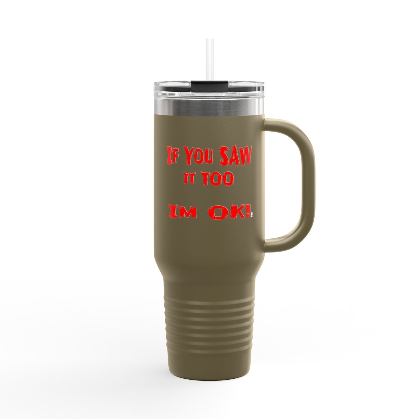 If you Saw It Too Insulated Travel Mug, 40oz